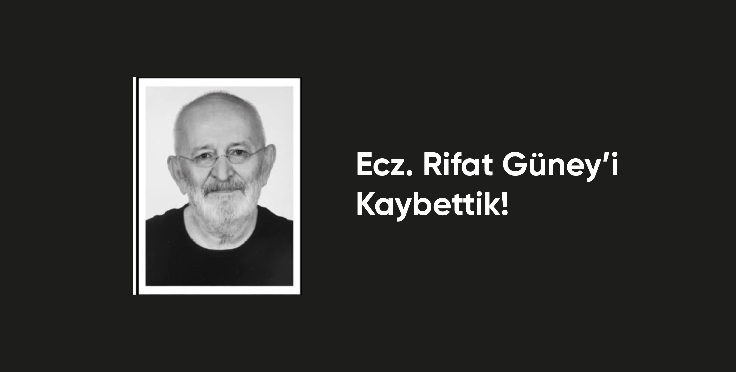 Eczacılık Camiasının Acı Kaybı: Ecz. Rifat Güney’i Kaybettik 